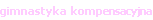 gimnastyka  kompensacyjna